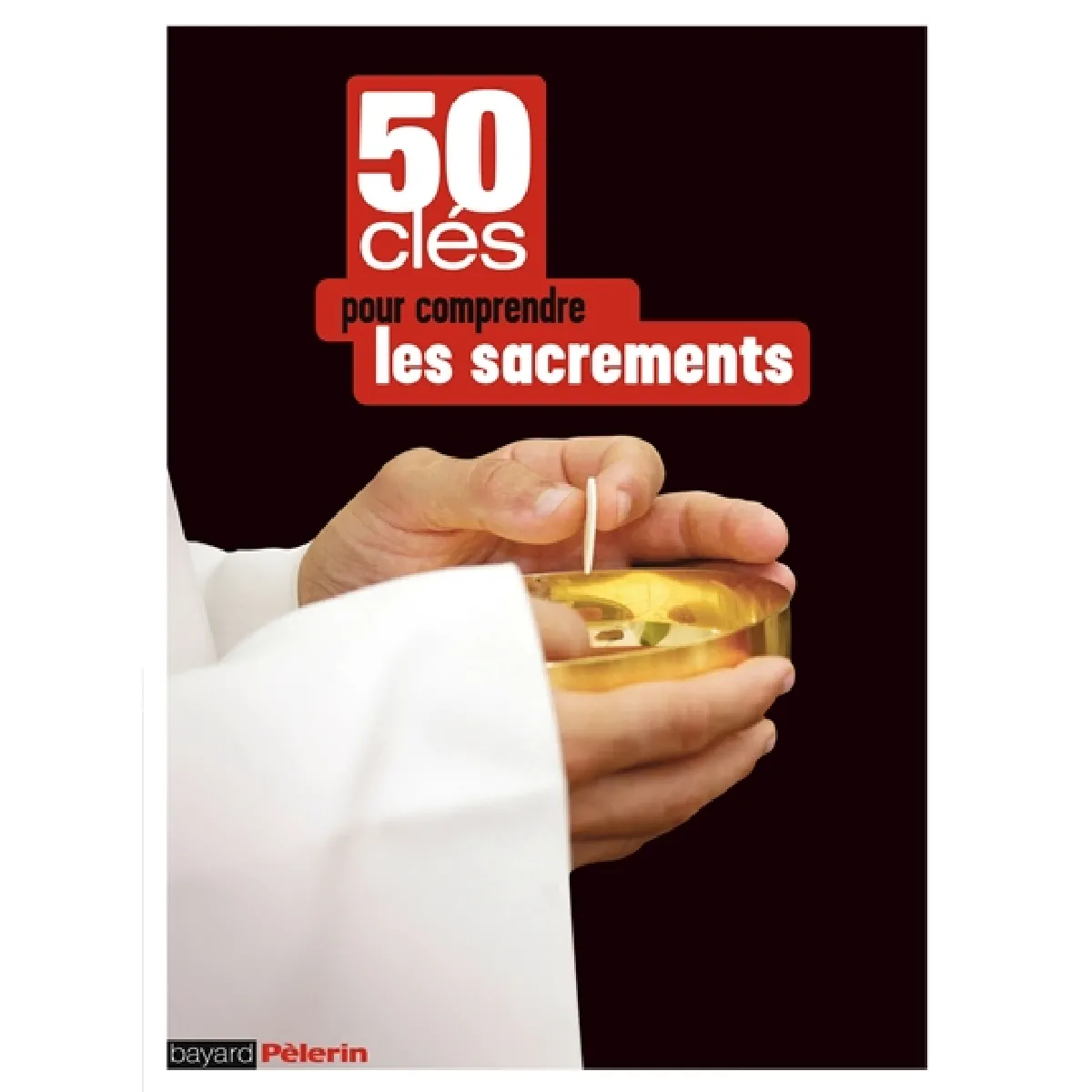 50 clés pour comprendre les sacrements · Occasion