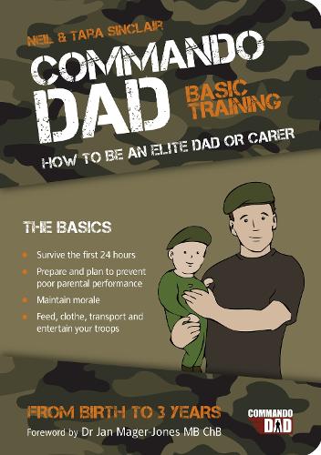 Commando Dad: Basic Training: How to be an Elite Dad or Carer. From Birth to Three Years (Paperback)