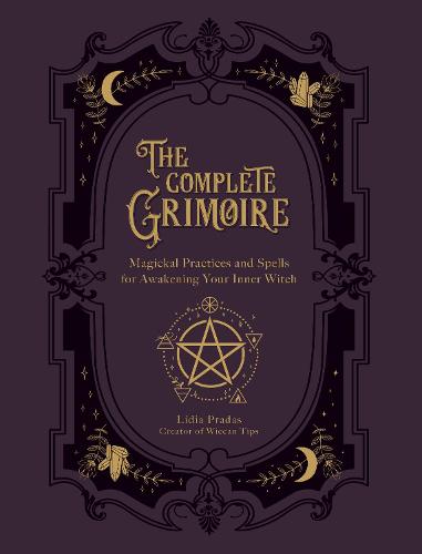 The Complete Grimoire: Magickal Practices and Spells for Awakening Your Inner Witch (Paperback)
