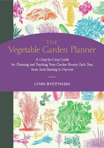 The Vegetable Garden Planner: A Crop-by-Crop Guide for Planning and Tracking Your Garden Bounty Each Year, from Seed Starting to Harvest (Paperback)