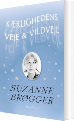 Kærlighedens Veje & Vildveje - Suzanne Brøgger - Bog