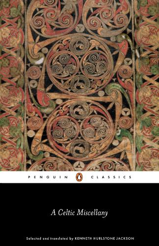 A Celtic Miscellany: Selected and Translated by Kenneth Hurlstone Jackson (Paperback)