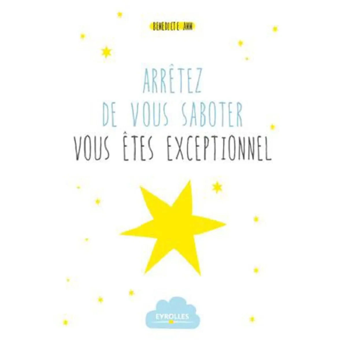 Arrêtez de vous saboter : vous êtes exceptionnel : en amour, au travail, en famille · Occasion