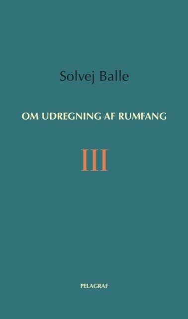 Om Udregning Af Rumfang III - Solvej Balle - Bog