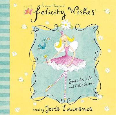 Felicity Wishes: Spotlight Solo and Other Stories - Felicity Wishes (CD-Audio)