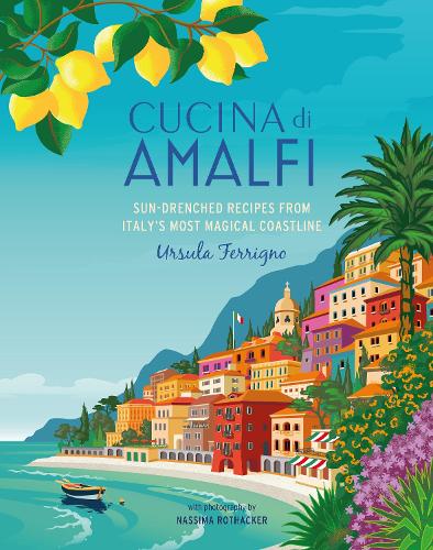Cucina di Amalfi: Sun-Drenched Recipes from Southern Italy's Most Magical Coastline (Hardback)