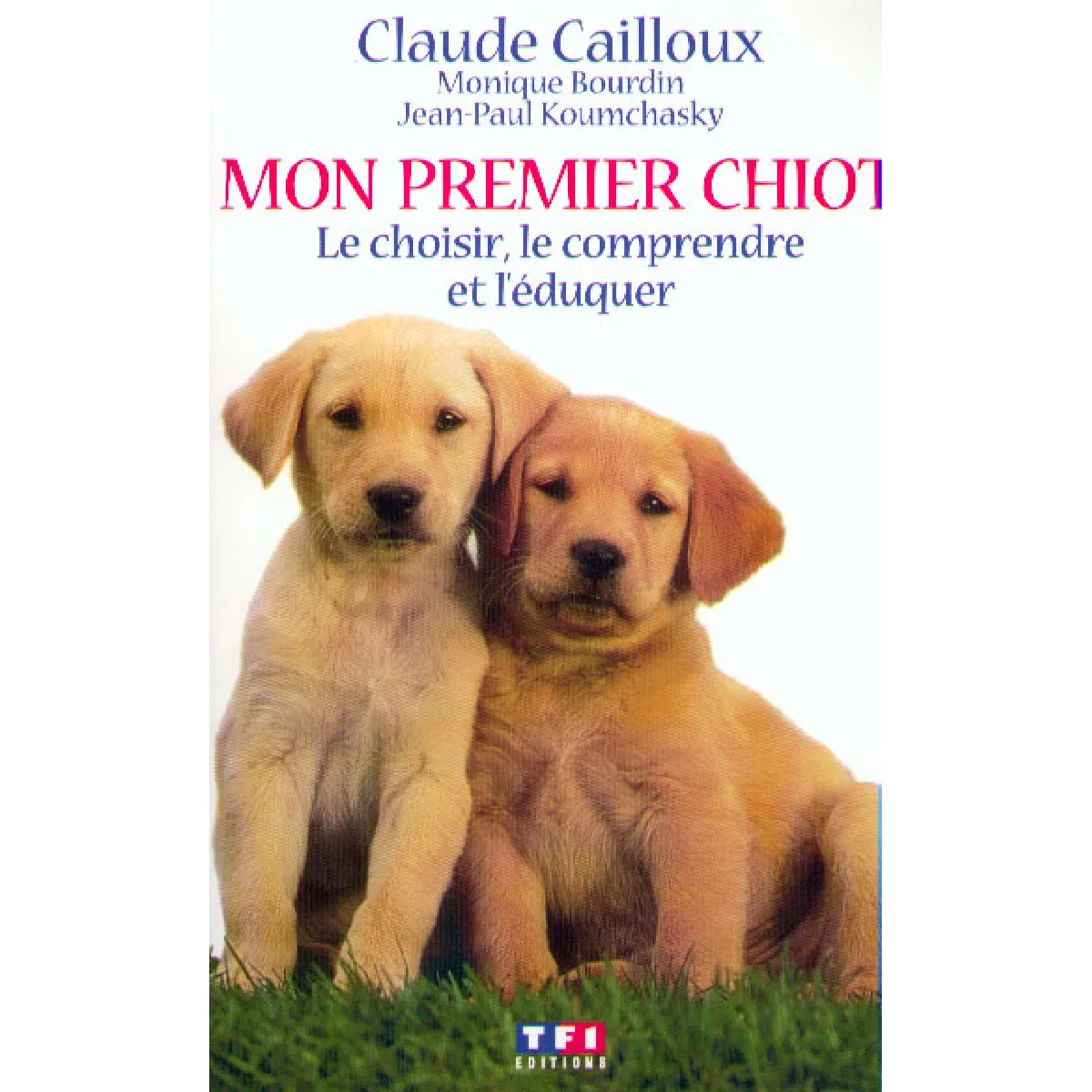 Mon premier chiot : le choisir, le comprendre et l'éduquer · Occasion