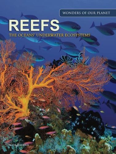 Reefs: The Oceans' Underwater Ecosystems - Wonders Of Our Planet (Hardback)
