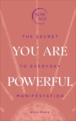 You Are Powerful: The Secret to Everyday Manifestation (Now Age series) (Hardback)