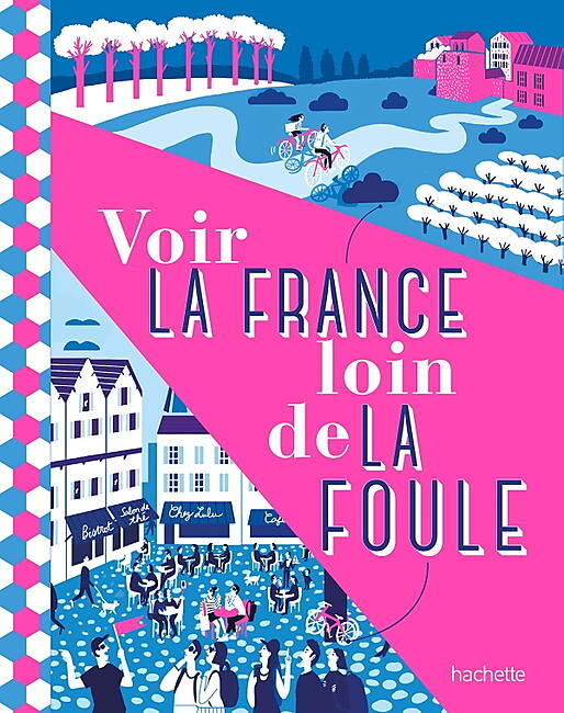 HACHETTE - VOIR LA FRANCE LOIN DE LA FOULE