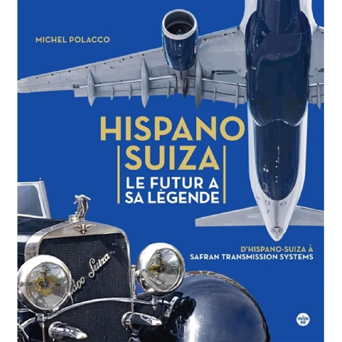 Hispano Suiza : le futur a sa légende : d'Hispano-Suiza à Safan transmission systems