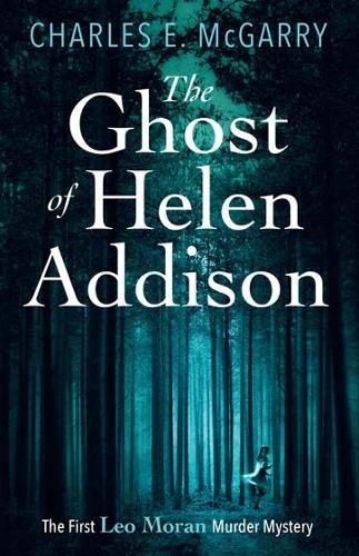 The Ghost of Helen Addison - The Leo Moran Murder Mysteries (Paperback)