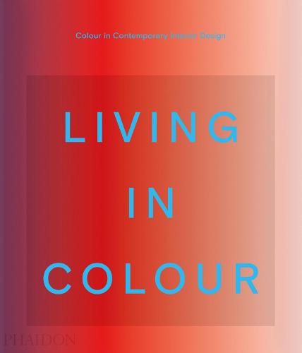 Living in Colour: Colour in Contemporary Interior Design (Hardback)