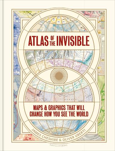 Atlas of the Invisible: Maps & Graphics That Will Change How You See the World (Hardback)