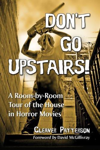 Don't Go Upstairs!: A Room-by-Room Tour of the House in Horror Movies (Paperback)