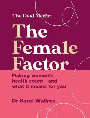 The Female Factor: Making women's health count and what it means for you (Hardback)