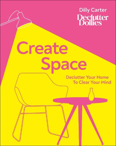 Create Space: Declutter Your Home to Clear Your Mind (Hardback)