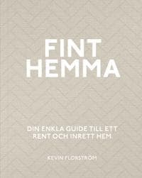 Fint hemma : din enkla guide till ett rent och inrett hem