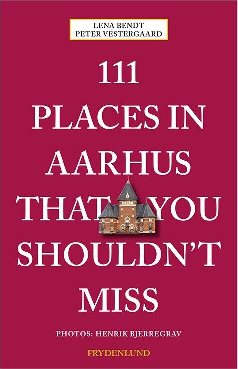 111 Places In Aarhus That You Shouldn't Miss - Peter Vestergaard - English Book