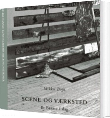 Scene Og Værksted - Ib Braase I Dag - Mikkel Bogh - Bog