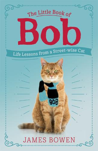 The Little Book of Bob: Everyday wisdom from Street Cat Bob (Paperback)