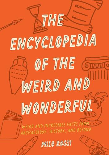 The Encyclopedia of the Weird and Wonderful: Curious and Incredible Facts that Will Blow Your Mind (Paperback)