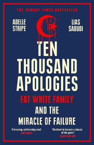 Ten Thousand Apologies: Fat White Family and the Miracle of Failure: A Sunday Times Bestseller and Rough Trade Book of the Year (Paperback)