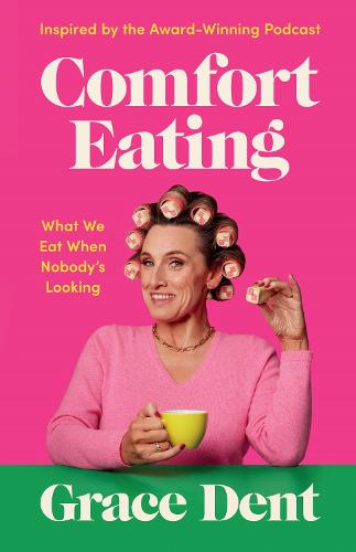 Comfort Eating: What We Eat When Nobody's Looking (Hardback)