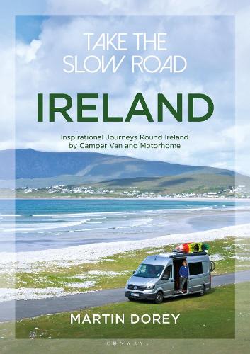 Take the Slow Road: Ireland: Inspirational Journeys Round Ireland by Camper Van and Motorhome - Take the Slow Road (Paperback)