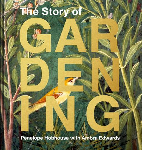 The Story of Gardening: A Cultural History of Famous Gardens from Around the World (Hardback)