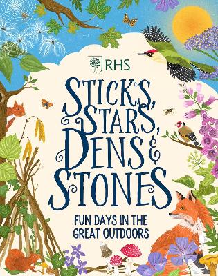 Sticks, Stars, Dens and Stones: Fun Days in the Great Outdoors - RHS (Hardback)