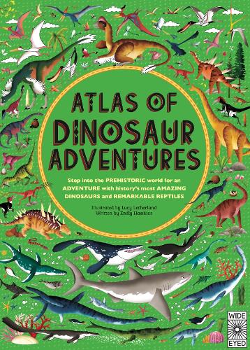 Atlas of Dinosaur Adventures: Step Into a Prehistoric World - Atlas of (Hardback)