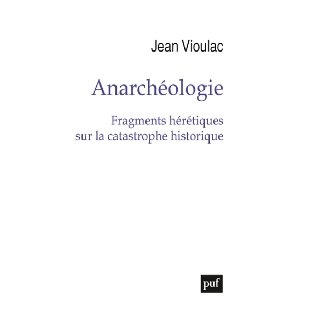 Anarchéologie : fragments hérétiques sur la catastrophe historique