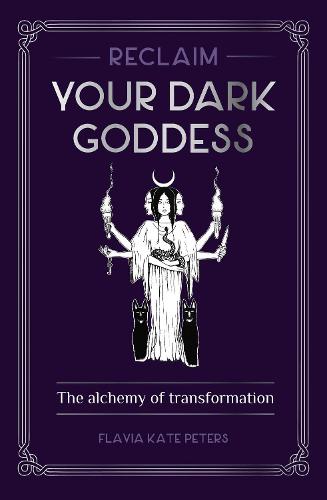 Reclaim your Dark Goddess: The alchemy of transformation (Paperback)