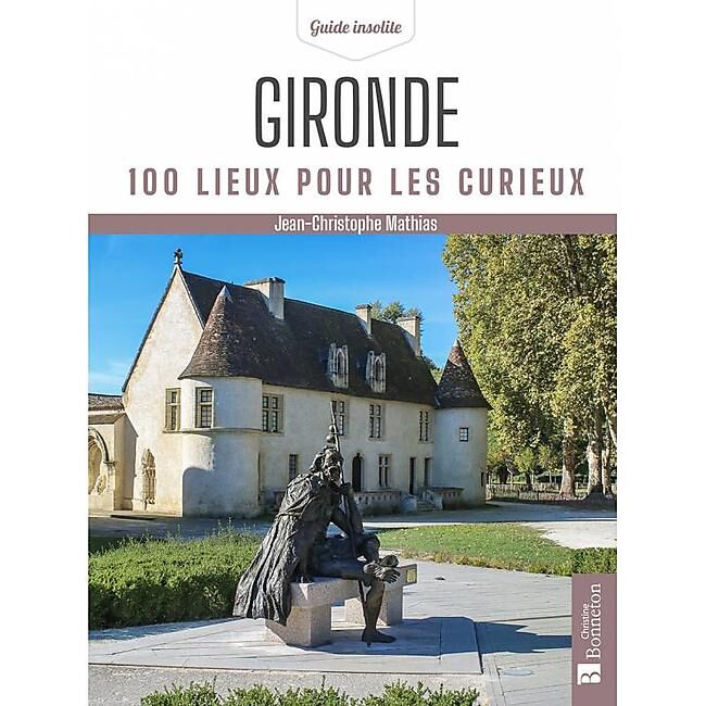 BONNETON - GIRONDE 100 LIEUX POUR LES CURIEUX
