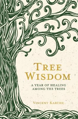 Tree Wisdom: A Year of Healing Among the Trees (Paperback)