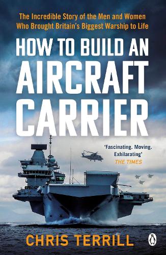 How to Build an Aircraft Carrier: The incredible story behind HMS Queen Elizabeth, the 60,000 ton star of BBC2's THE WARSHIP (Paperback)