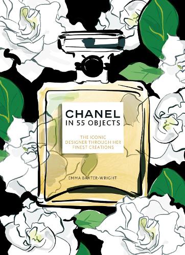Chanel in 55 Objects: The Iconic Designer Through Her Finest Creations (Hardback)