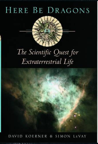 Here Be Dragons: The Scientific Quest for Extraterrestrial Life (Hardback)