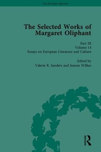 The Selected Works of Margaret Oliphant, Part III: Novellas and Shorter Fiction, Essays on Life-Writing and History, Essays on European Literature and Culture - The Pickering Masters (Multiple items)