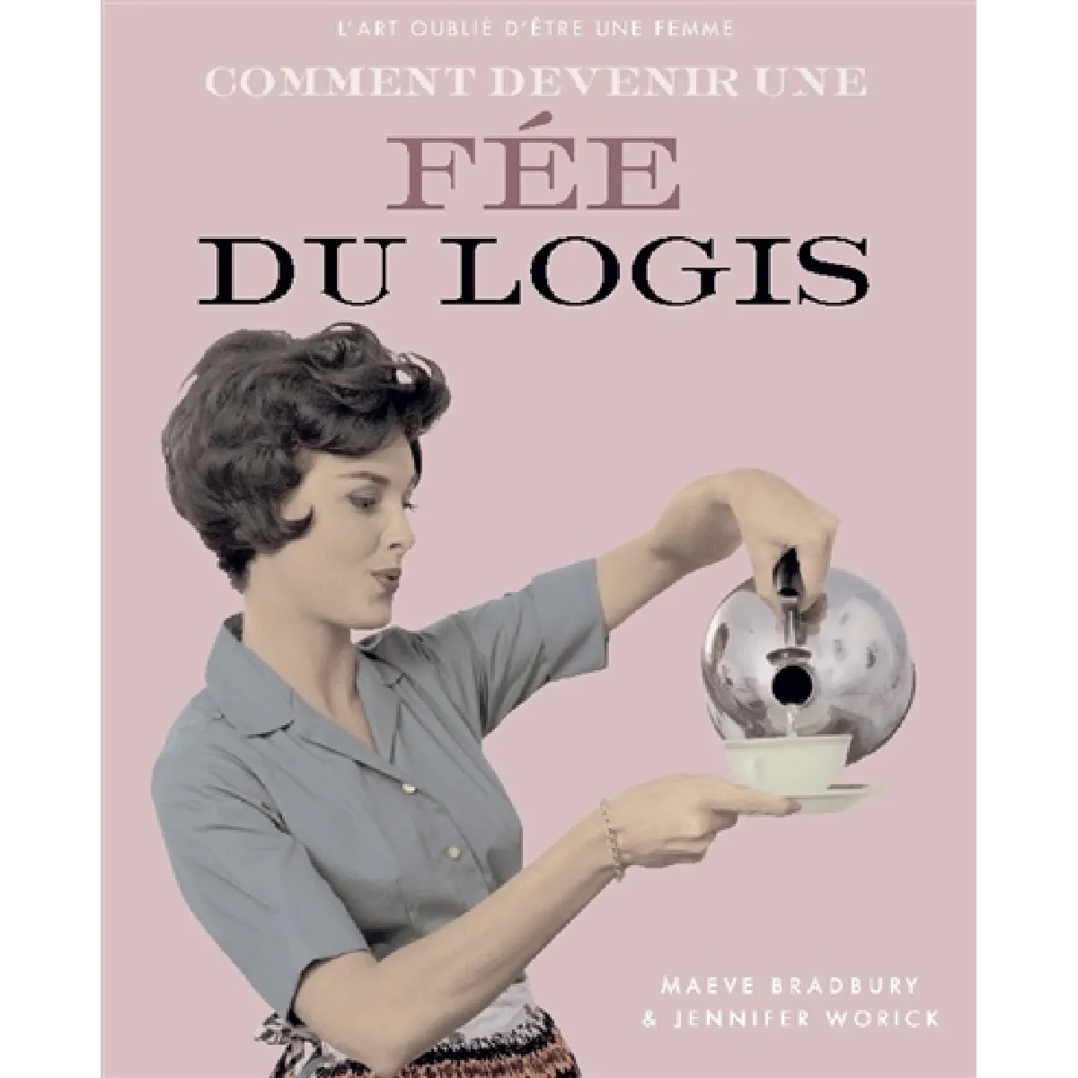 Comment devenir une fée du logis : l'art oublié d'être une femme · Occasion