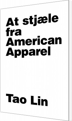 At Stjæle Fra American Apparel - Tao Lin - Bog