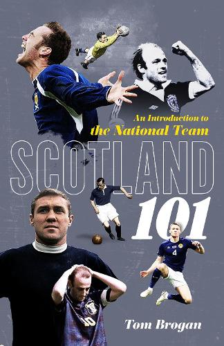 Scotland 101: An Introduction to the National Team (Hardback)