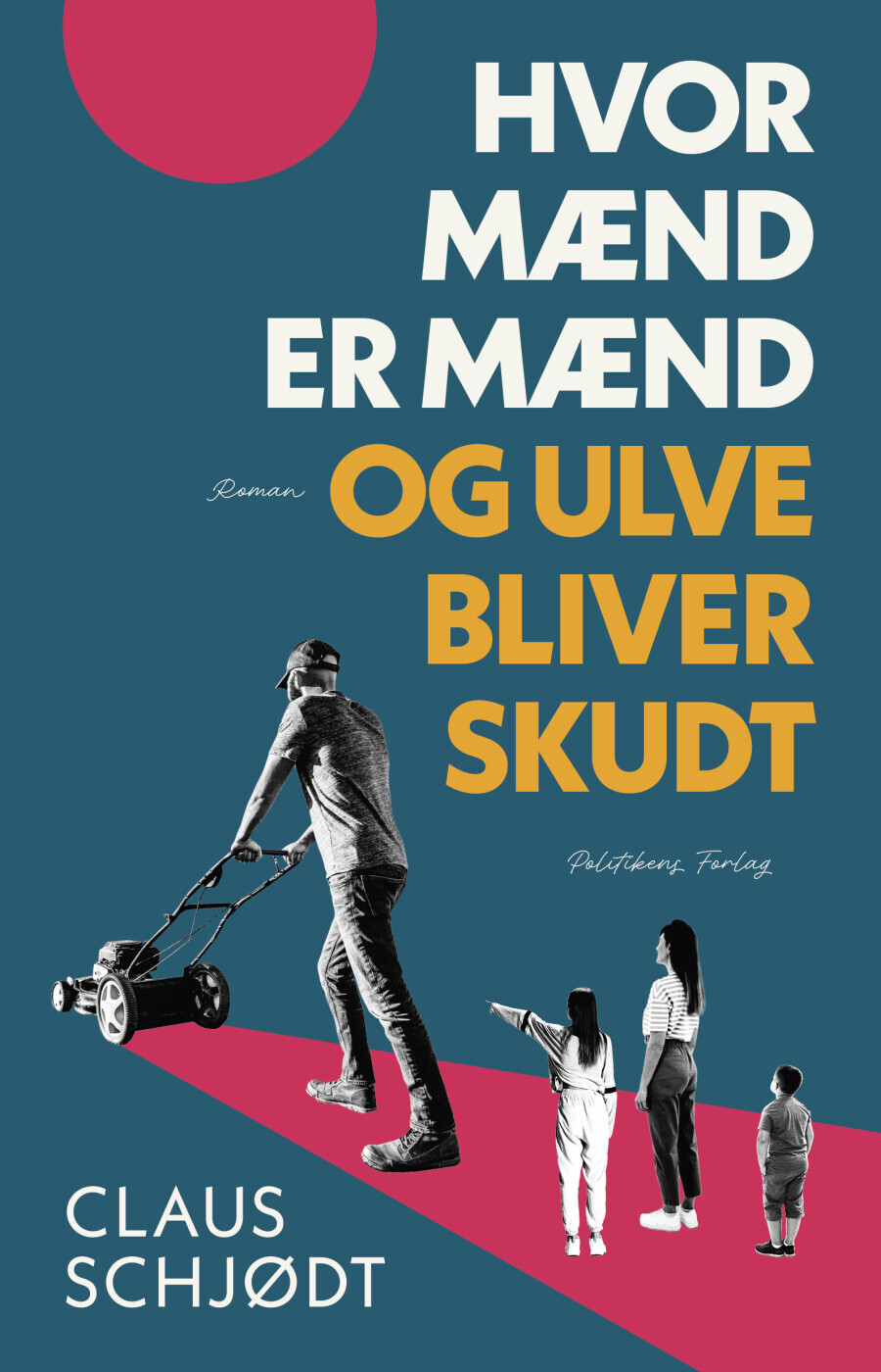 Hvor Mænd Er Mænd Og Ulve Bliver Skudt - Claus Schjødt - Bog
