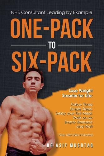 One-Pack to Six-Pack: Lose Weight Smarter for Life: Follow Three Simple Steps: Delay your First Meal, Walk on an Empty Stomach and Wait (Paperback)