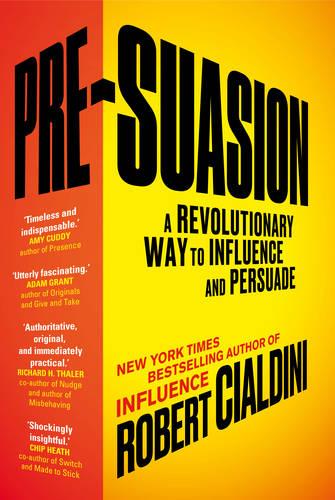 Pre-Suasion: A Revolutionary Way to Influence and Persuade (Paperback)