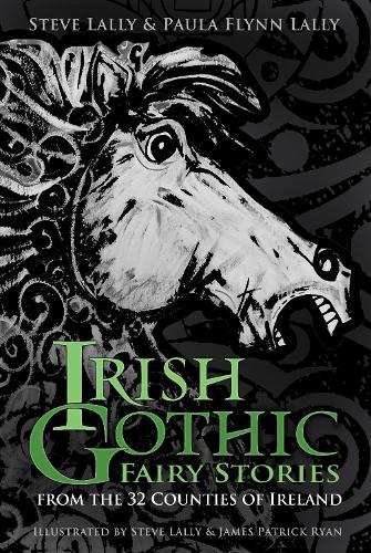 Irish Gothic Fairy Stories: From the 32 Counties of Ireland (Paperback)