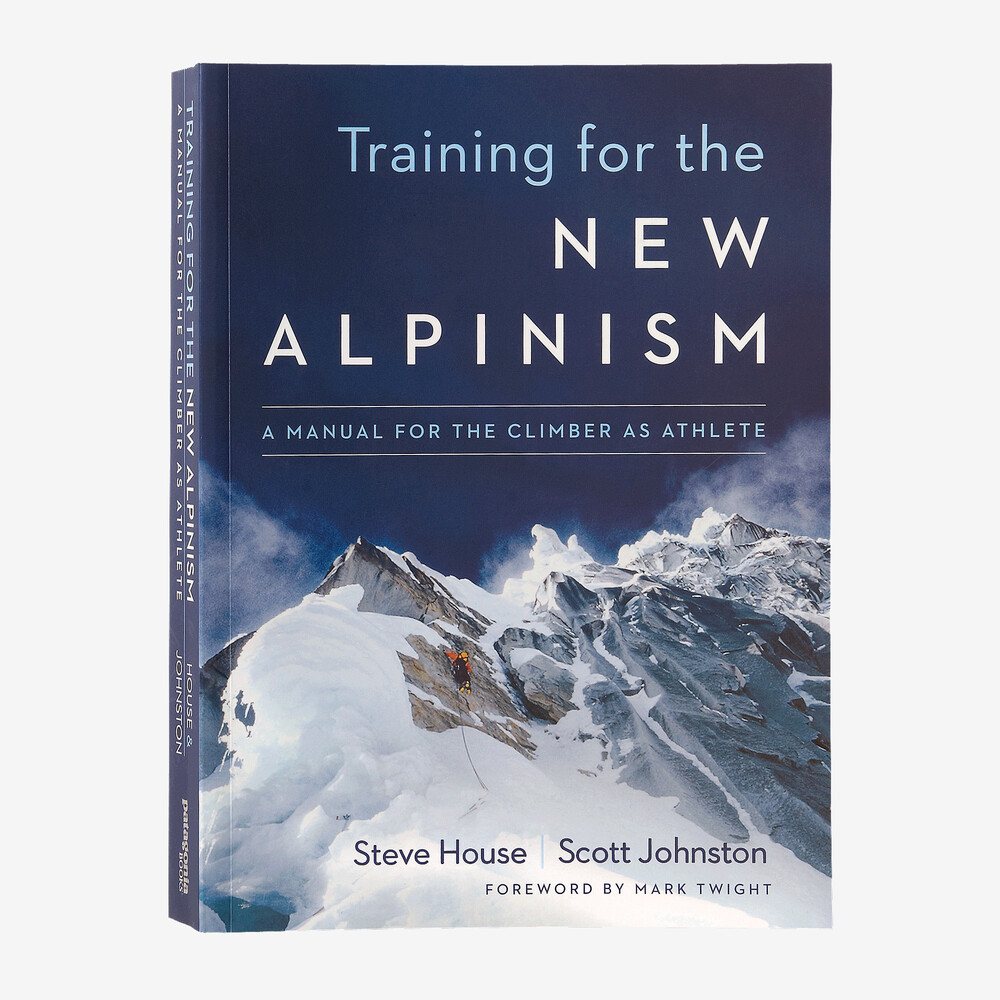 Training für den neuen Alpinismus: Ein Handbuch für den Kletterer als Athlet von Steve House und Scott Johnston (Patagonia-Taschenbuch)