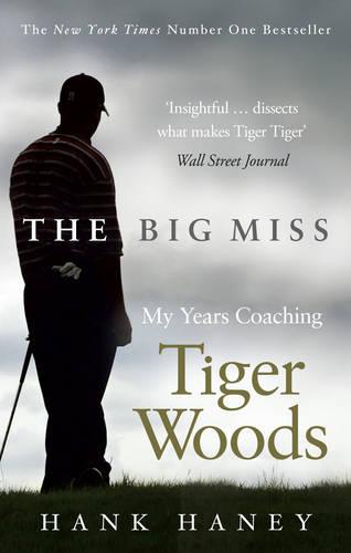 The Big Miss: My Years Coaching Tiger Woods (Paperback)