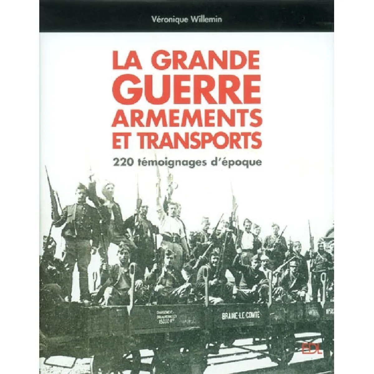 La Grande Guerre : armements et transports : 220 témoignages d'époque · Occasion